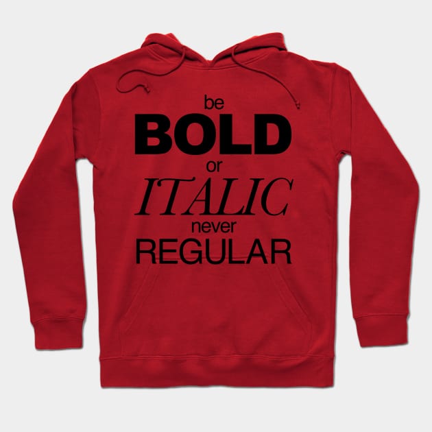 Be Bold Hoodie by nickbuccelli